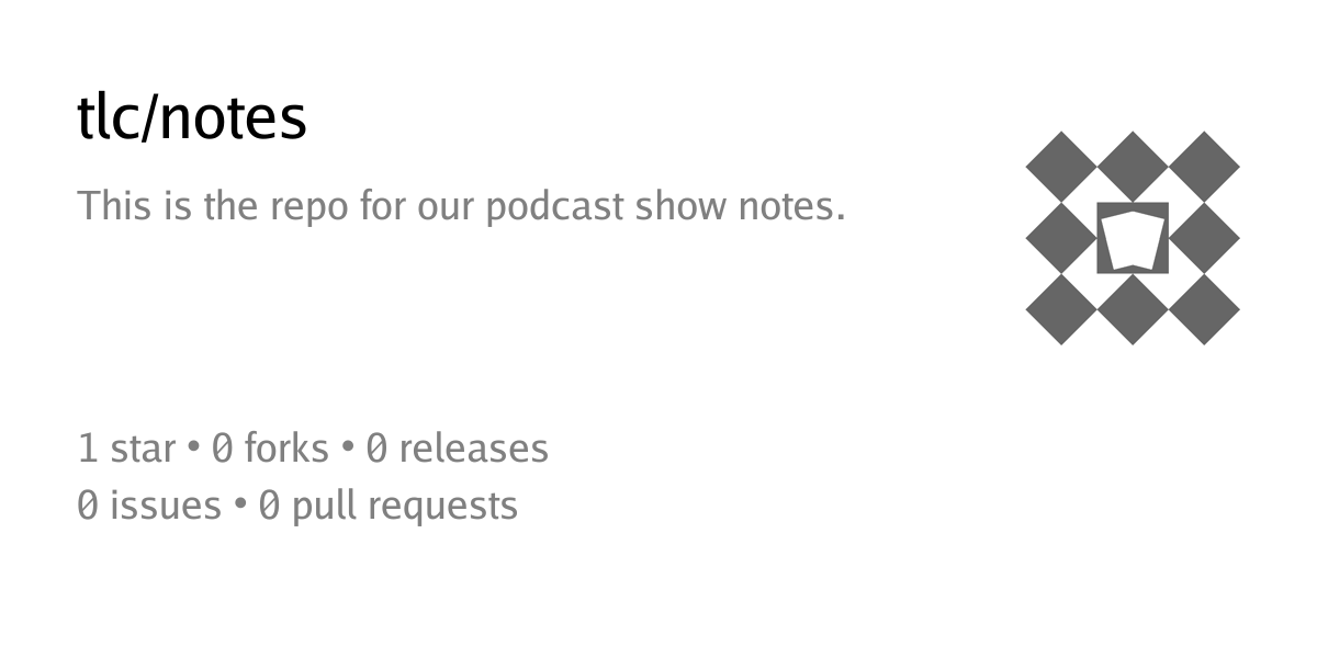 tlc/notes: This is the repo for our podcast show notes. - Forgejo ...